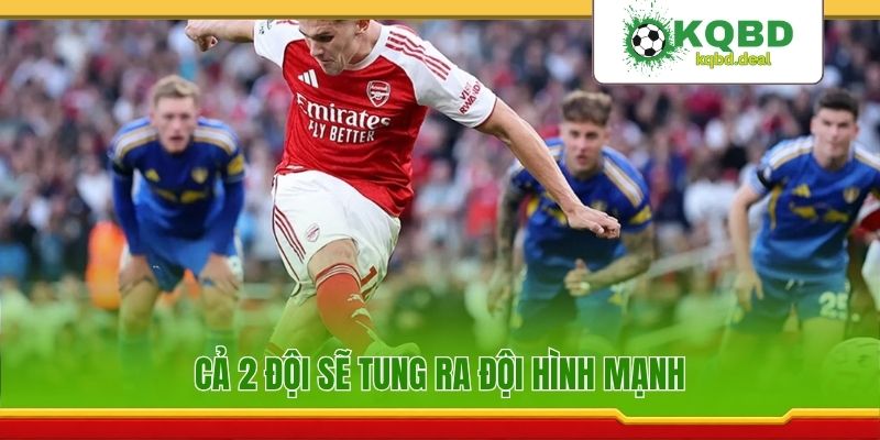 Cả 2 đội sẽ tung ra đội hình mạnh